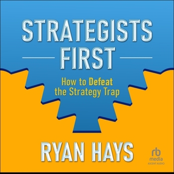 Audio CD Strategists First: How to Defeat the Strategy Trap Book