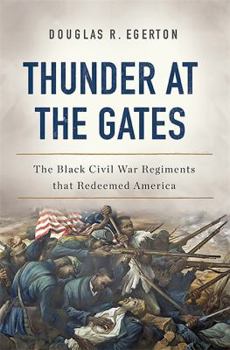Hardcover Thunder at the Gates: The Black Civil War Regiments That Redeemed America Book