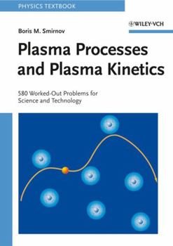 Paperback Plasma Processes and Plasma Kinetics: 580 Worked Out Problems for Science and Technology Book