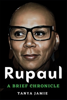 Rupaul: A Brief Chronicle Of Rupaul Andre Charles