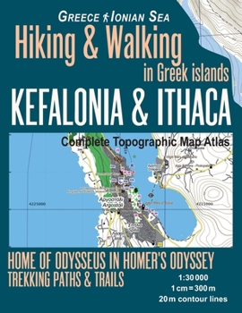 Paperback Kefalonia & Ithaca Complete Topographic Map Atlas 1: 30000 Greece Ionian Sea Hiking & Walking in Greek Islands Home of Odysseus in Homer's Odyssey: Tr Book