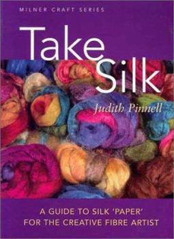 Paperback Take Silk: A Guide to Silk 'Paper' for the Creative Fiber Artist Book