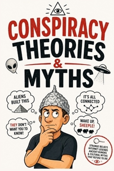 Conspiracy Theories & Myths: Strange Beliefs, Ancient Rumors, Internet Legends & Stories That Refuse to Die | A Curated Collection of Human Curiosity, ... (The Bathroom Entertainment Collection)