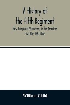 Paperback A history of the Fifth Regiment, New Hampshire Volunteers, in the American Civil War, 1861-1865 Book