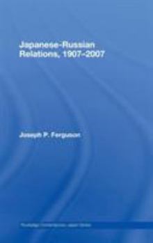 Hardcover Japanese-Russian Relations, 1907-2007 Book