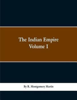The Indian Empire: History, Topography, Geology, Climate, Poputation, Chief Cities and Provinces; Tributary and Protected State; Military Power and ... Government, Finance, and Commerce. Wi