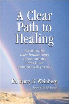 Paperback A Clear Path to Healing: Reclaiming the Inner Healing Power of Body and Mind to Reach Your Optimum Health Potential Book