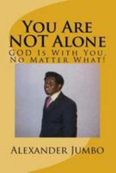 Paperback You Are NOT Alone: GOD Is With You, No Matter What! Book