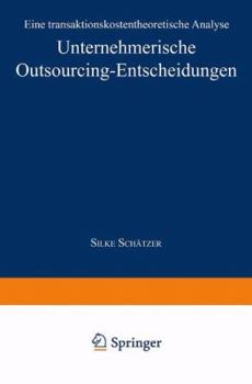 Paperback Unternehmerische Outsourcing-Entscheidungen: Eine Transaktionskostentheoretische Analyse [German] Book