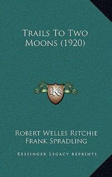 TRAILS TO TWO MOONS BY ROBERT RITCHIE