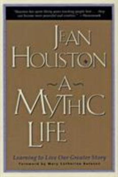 Paperback A Mythic Life: Learning to Live Our Greater Story Book