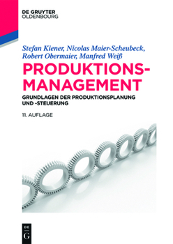 Produktionsmanagement: Grundlagen der Produktionsplanung und -steuerung (De Gruyter Studium)