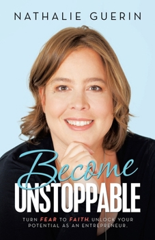 Paperback Become Unstoppable: Turn Fear to Faith. Unlock Your Potential as an Entrepreneur. Book