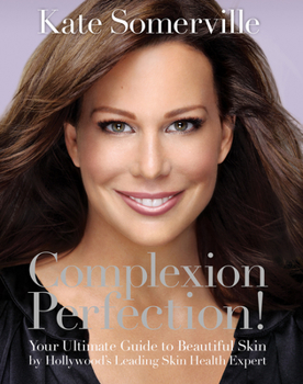 Paperback Complexion Perfection!: Your Ultimate Guide to Beautiful Skin by Hollywood's Leading Skin Health Expert Book
