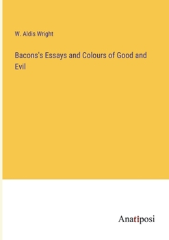 Paperback Bacons's Essays and Colours of Good and Evil Book