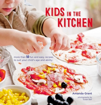 Hardcover Kids in the Kitchen: More Than 50 Fun and Easy Recipes to Suit Your Child's Age and Ability Book