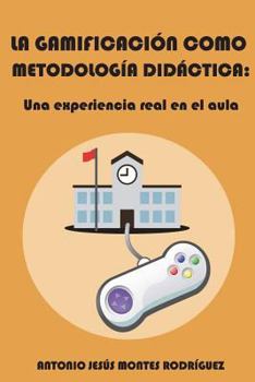 Paperback La gamificación como metodología didáctica: Una experiencia real en el aula [Spanish] Book