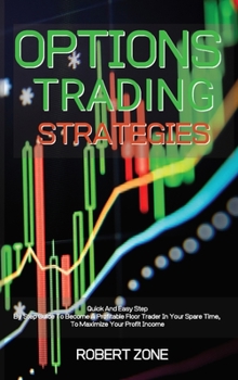 Hardcover Options Trading Strategies: Quick And Easy Step By Step Guide To Become A Profitable Floor Trader In Your Spare Time, To Maximize Your Profit Inco Book