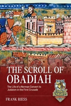 The Scroll of Obadiah: The Life of a Norman Convert to Judaism in the First Crusade