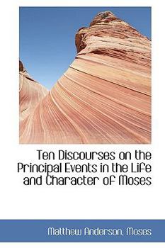 Paperback Ten Discourses on the Principal Events in the Life and Character of Moses Book