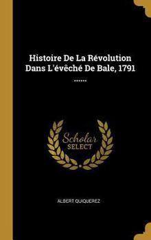 Hardcover Histoire De La Révolution Dans L'évêché De Bale, 1791 ...... [French] Book