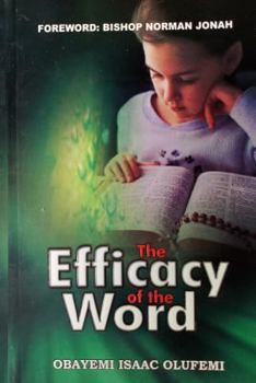 Paperback The Efficacy of the Word: (be Armed with the Logos and Ready to Release the Bullets of the Rhema of the Word) Book