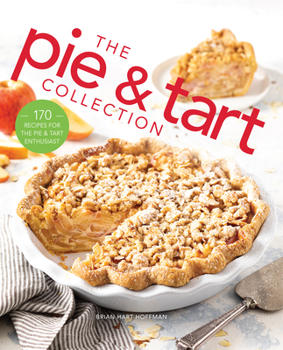 Hardcover The Pie and Tart Collection: 170 Recipes for the Pie and Tart Baking Enthusiast Book