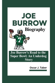 JOE BURROW: Joe Burrow's Road to the Super Bowl: An Underdog Story