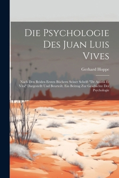 Paperback Die Psychologie Des Juan Luis Vives: Nach Den Beiden Ersten Büchern Seiner Schrift "De Anima Et Vita" Dargestellt Und Beurteilt. Ein Beitrag Zur Gesch [German] Book