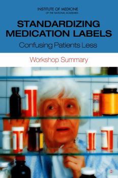 Paperback Standardizing Medication Labels: Confusing Patients Less: Workshop Summary Book