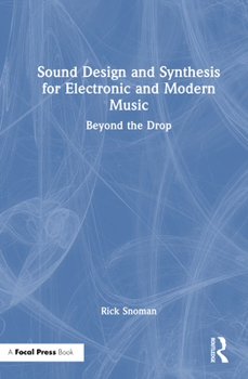 Hardcover Sound Design and Synthesis for Electronic and Modern Music: Beyond the Drop Book