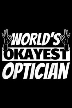Paperback World's Okayest Optician: World's Okayest Optician Journal/Notebook Blank Lined Ruled 6x9 100 Pages Book