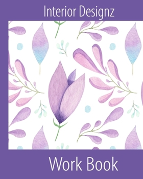 Interior Designz Workbook: Architect Designer Project Journal/Book