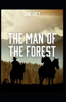 Paperback The Man of the Forest: Zane Grey (Westerns, Classics, Literature) [Annotated] Book