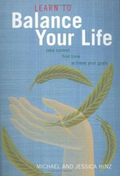 Paperback Learn to Balance Your Life : Take Control, Find Time, Achieve Your Goals Book