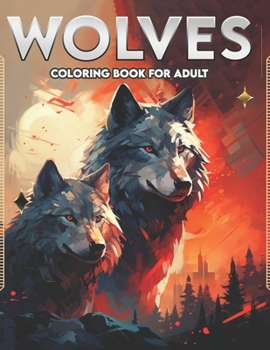 Wolves Coloring Book for Adult: Realistic and Fantasy Wolf Illustrations with Beautiful Flowers, Tribal Patterns, and Relaxing Nature Scenes.(For Adul