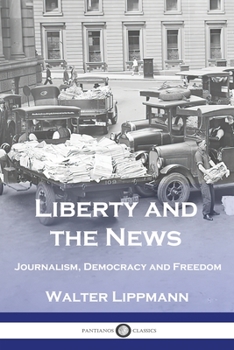 Paperback Liberty and the News: Journalism, Democracy and Freedom Book