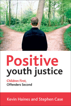 Paperback Positive Youth Justice: Children First, Offenders Second Book
