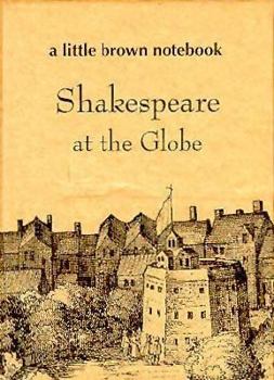 Hardcover Shakespeare at the Globe (Little Brown Notebook Series) Book