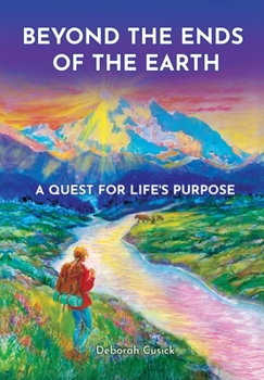 Beyond the Ends of the Earth: A Quest for Life's Purpose (Miraculous Encounters)