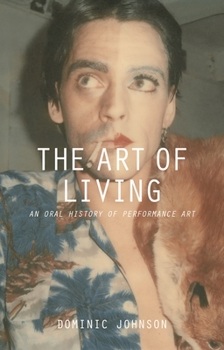 Hardcover The Art of Living: An Oral History of Performance Art Book