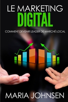 Paperback Le Marketing Digital: Comment devenir leader de marché local [French] Book