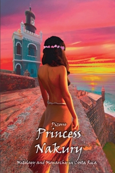 Paperback Princess Nakury: Mitology and Monarchy in Costa Rica Book