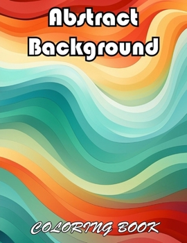 Abstract Background Coloring Book for Adults: 100+ New Designs for All Ages