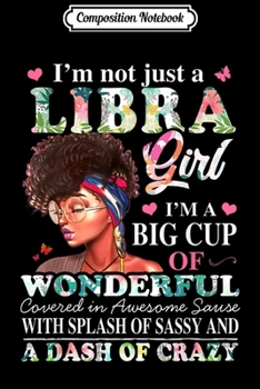 Composition Notebook: I'm Not A Libra Girl I'm A Big Cup Wonderful Covered  Journal/Notebook Blank Lined Ruled 6x9 100 Pages