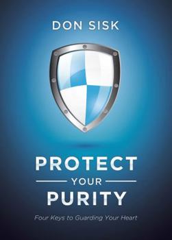 Paperback Protect Your Purity: Four Keys to Guarding Your Heart Book