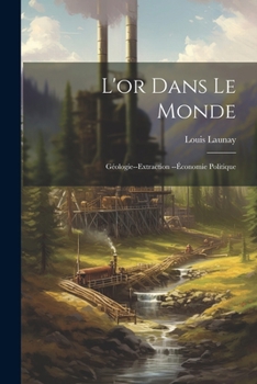 Paperback L'or Dans Le Monde: Géologie--Extraction --Économie Politique [French] Book