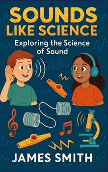 Sounds Like Science: Exploring the Science of Sound