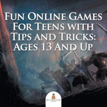 Paperback Fun Online Games For Teens with Tips and Tricks: Ages 13 And Up Book
