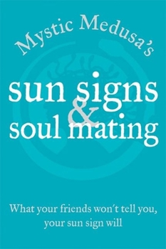 Hardcover Mystic Medusa's Sun Signs and Soul Mating: What Your Friends Won't Tell You, Your Sun Sign Will Book